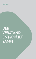 Verstand entschlief sanft