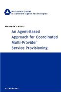 An Agent-Based Approach for Coordinated Multi-Provider Service Provisioning: (Whitestein Series in Software Agent Technologies and Autonomic Computing)