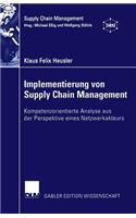 Implementierung Von Supply Chain Management: Kompetenzorientierte Analyse Aus Der Perspektive Eines Netzwerkakteurs