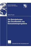 Die Betriebsformen des Einzelhandels aus Konsumentenperspektive: (Forschungsgruppe Konsum und Verhalten)