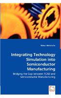 Integrating Technology Simulation into Semiconductor Manufacturing - Bridging the Gap between TCAD and Semiconductor Manufacturing