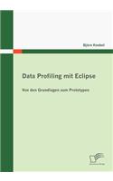 Data Profiling mit Eclipse: Von den Grundlagen zum Prototypen(German)