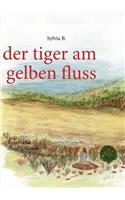 tiger am gelben fluss: Texte und Illustrationen