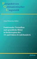 Funktionaler Textaufbau und sprachliche Mittel in Kochrezepten des 19. und frühen 20. Jahrhunderts.