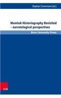 Mamluk Historiography Revisited - Narratological Perspectives