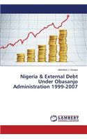 Nigeria & External Debt Under Obasanjo Administration 1999-2007