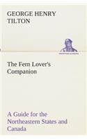 Fern Lover's Companion A Guide for the Northeastern States and Canada