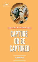 Capture or Be Captured