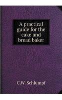 A Practical Guide for the Cake and Bread Baker