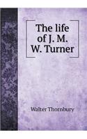 The Life of J. M. W. Turner