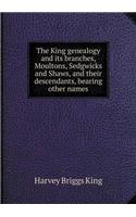 The King Genealogy and Its Branches, Moultons, Sedgwicks and Shaws, and Their Descendants, Bearing Other Names