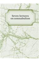 Seven Lectures on Somnabulism