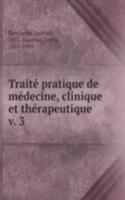 Traite pratique de medecine, clinique et therapeutique