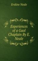 Experiences of a Gaol Chaplain By E. Neale.