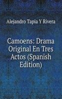 Camoens: Drama Original En Tres Actos (Spanish Edition)