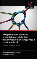 Jaki jest model kobiecej przedsiębiorczości między wykonywaniem wlasnej pracy a przetrwaniem?