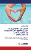 Perception of Child Marriage of Secondary School Girls in Bangladesh