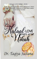 Halaal Love Starts After Nikah: Each soul striving hard to fall in Halaal love which Al-Malik has made, unknown to them their names were woven in crate.