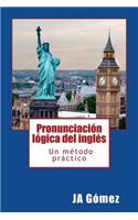 Pronunciacion Logica del Ingles. Un Metodo Practico.