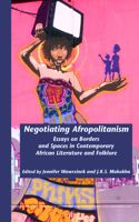 Negotiating Afropolitanism: Essays on Borders and Spaces in Contemporary African Literature and Folklore
