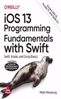 IOS 13 Programming Fundamentals With Swift: Swift, Xcode, And Cocoa Basics, Sixth Edition