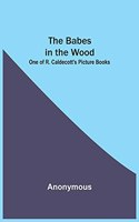 Babes in the Wood; One of R. Caldecott's Picture Books