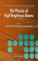 Physics Of High Brightness Beams, The - Proceedings Of The 2nd Icfa Advanced Accelerator Workshop
