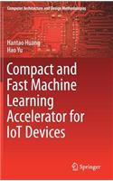 Compact and Fast Machine Learning Accelerator for IoT Devices