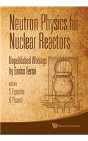 Neutron Physics for Nuclear Reactors: Unpublished Writings by Enrico Fermi: Unpublished Writings by Enrico Fermi