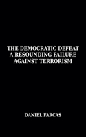 The Democratic Defeat a Resounding Failure zAgainst Terrorism