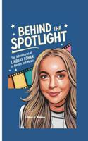 Behind the Spotlight: The Adventures of Lindsay Lohan in Movies and Music
