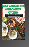 Beat Cancer, the Anti Cancer Kitchen