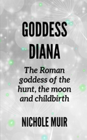 Goddess Diana -The Roman goddess of the hunt, the moon and childbirth