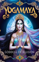 Yogamaya: Goddess of Illusion