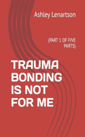 Trauma Bonding Is Not for Me