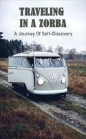 Traveling In A Zorba: A Journey Of Self-Discovery: Inspiring Travel Stories