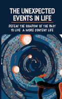 The Unexpected Events In Life: Defeat The Shadow Of The Past To Live A More Content Life: Winning The Life'S Suffering