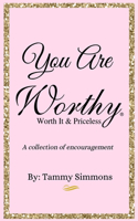 You Are Worthy Worth It & Priceless