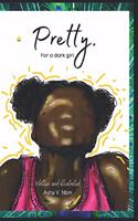 Pretty.: For a dark girl.(The Dark Brown Girl Collection)