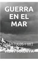 Guerra En El Mar: (capitulos I-VII)