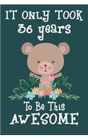 It only took 36 years to be this awesome: 36 Year Old Perfect Birthday Gift for Boys and Girls