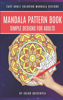 Mandala Pattern Book Simple Designs for Adults Easy Adult Coloring Mandala Designs: For Stress Relief and Relaxation(1 Easy Mandala Coloring Books)