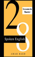 28 Lessons to master Spoken English: English Fluency Development Regime