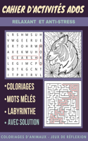Cahier D'activités Ados: Coloriages D'animaux, Mandala, Recherche de mots mêlés et labyrinthe avec solution, jeux de réflexion, cahier d'activités multi jeux pour adolescent