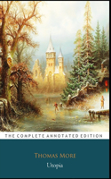 Utopia by Thomas More (Socio-Political Satire & Fictional Novel) "The Annotated Edition"