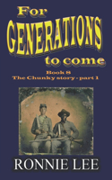 For Generations to come - Book 8 The Chunky story - part 1