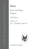 Code of Federal Regulations Title 36 Parks, Forests, And Public Property 2020 Edition Volume 1/4 [§1.1 - Appendix C to Part 79]
