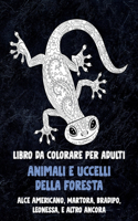 Animali e uccelli della foresta - Libro da colorare per adulti - Alce Americano, Martora, Bradipo, Leonessa, e altro ancora