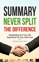 Summary: Never Split The Difference - Negotiating As If Your Life Depended On It by Chris Voss