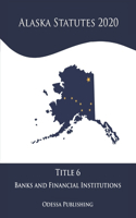 Alaska Statutes 2020 Title 6 Banks and Financial Institutions